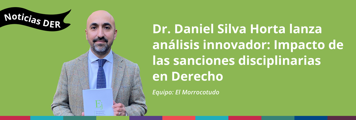 Dr. Daniel Silva Horta lanza análisis innovador: Impacto de las sanciones disciplinarias en Derecho